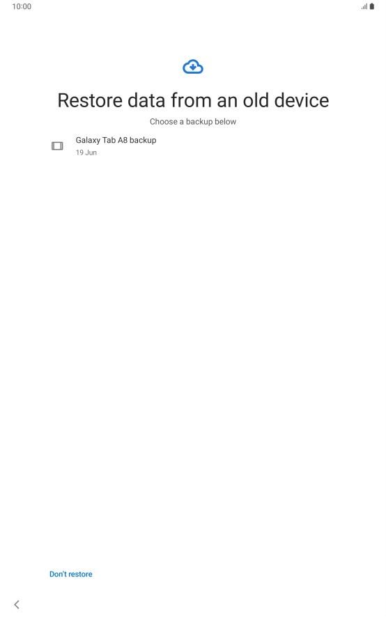 Press the required backup and your tablet restores the content of the selected backup. Subsequently, follow the instructions on the screen to set up your tablet and prepare it for use.