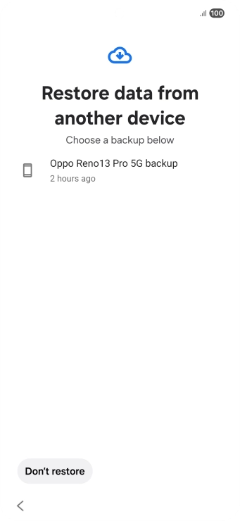 Press the required backup and your phone restores the content of the selected backup. Subsequently, follow the instructions on the screen to set up your phone and prepare it for use.