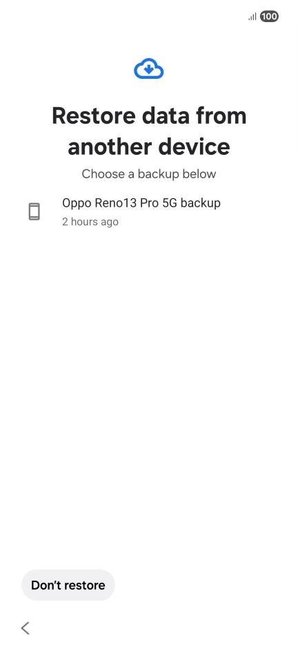 Press the required backup and your phone restores the content of the selected backup. Subsequently, follow the instructions on the screen to set up your phone and prepare it for use.