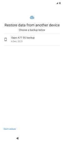 Press the required backup and your phone restores the content of the selected backup. Subsequently, follow the instructions on the screen to set up your phone and prepare it for use.