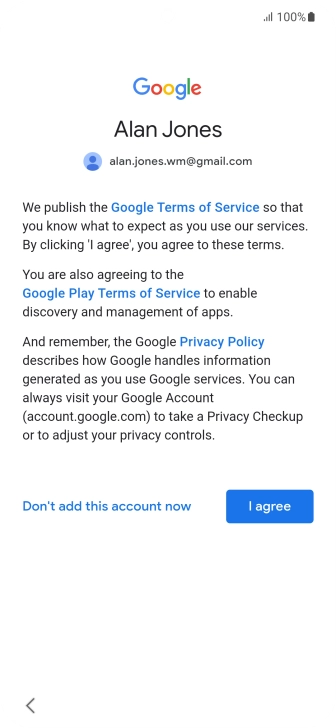 Press I agree and follow the instructions on the screen to select settings for your Google account. Press I agree and follow the instructions on the screen to select settings for your Google account.
