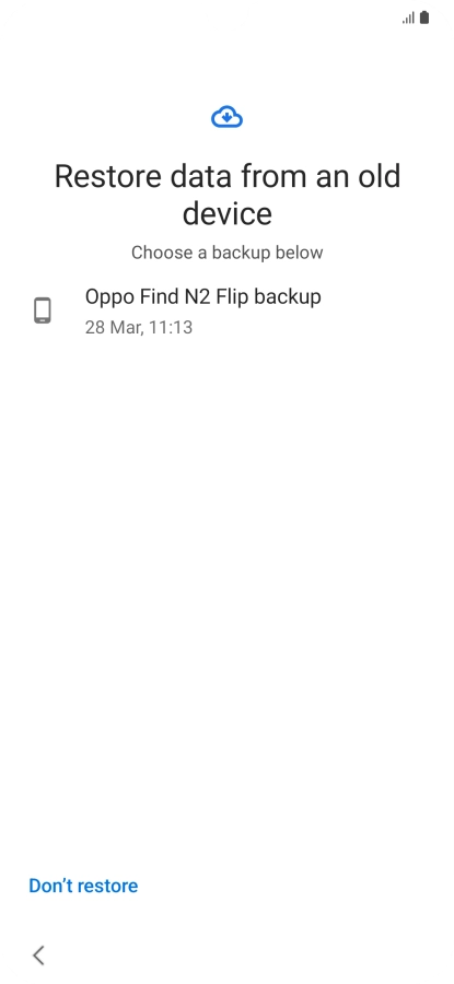 Press the required backup and your phone restores the content of the selected backup. Subsequently, follow the instructions on the screen to set up your phone and prepare it for use.