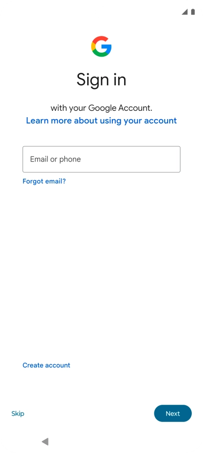 Press Email or phone and key in the username for your Google account. Press Email or phone and key in the username for your Google account.