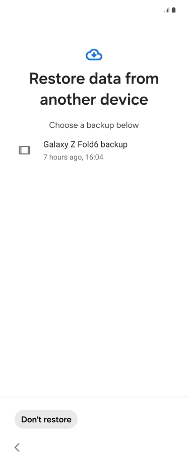 Press the required backup and your phone restores the content of the selected backup. Subsequently, follow the instructions on the screen to set up your phone and prepare it for use. Press the required backup and your phone restores the content of the selected backup. Subsequently, follow the instructions on the screen to set up your phone and prepare it for use.