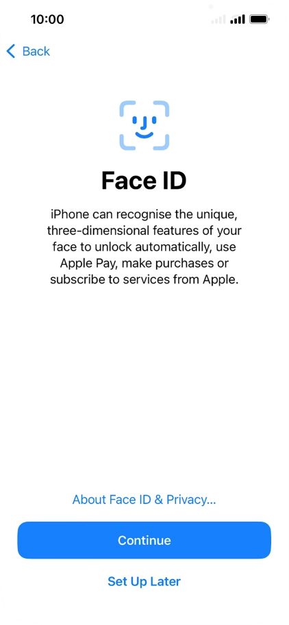 Follow the instructions on the screen to turn on use of Face ID or press Set Up Later. Follow the instructions on the screen to turn on use of Face ID or press Set Up Later.