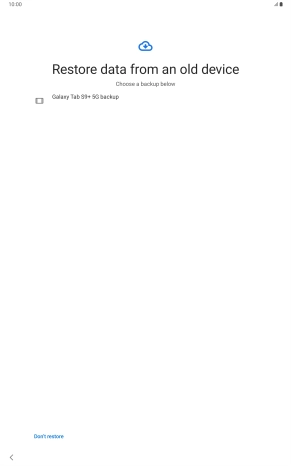 Press the required backup and your tablet restores the content of the selected backup. Subsequently, follow the instructions on the screen to set up your tablet and prepare it for use.