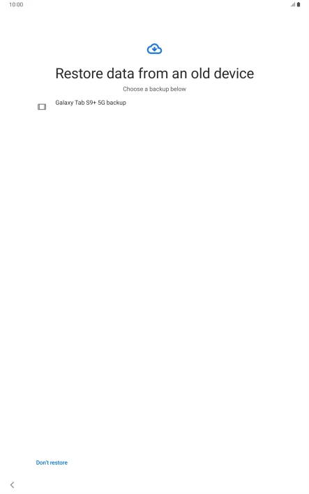 Press the required backup and your tablet restores the content of the selected backup. Subsequently, follow the instructions on the screen to set up your tablet and prepare it for use.