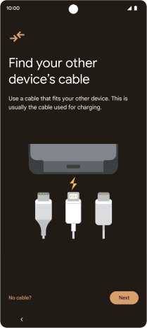 If you have a cable which can connect the two phones, insert the cable and follow the instructions on the screen to transfer content to your phone. If you don’t have a cable, press No cable?.