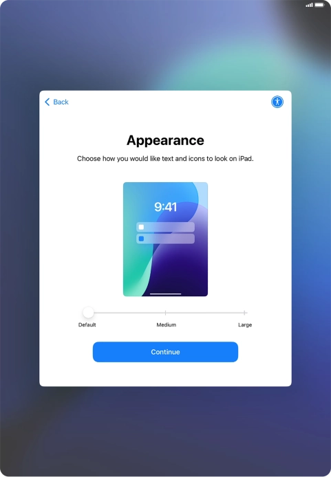 Select the required text and icon size on your tablet and press Continue. Select the required text and icon size on your tablet and press Continue.