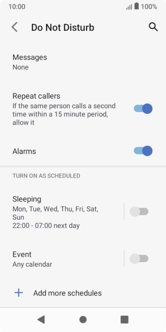 Press Add more schedules and follow the instructions on the screen to select settings for automatic activation of Do Not Disturb. Press Add more schedules and follow the instructions on the screen to select settings for automatic activation of Do Not Disturb.
