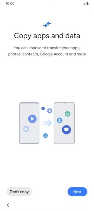 Press Don't copy and follow the instructions on the screen to finish the activation. Press Don't copy and follow the instructions on the screen to finish the activation.