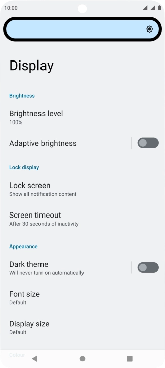 Drag the brightness indicator right or left to select the required brightness level.