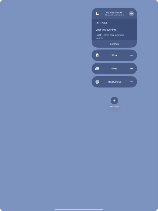 Press the required setting to activate the selected focus mode for a specified period of time or until you leave your current location. Press the required setting to activate the selected focus mode for a specified period of time or until you leave your current location.