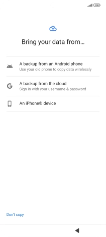 Press the required setting and follow the instructions on the screen to transfer the content from the other phone and finish the activation of your phone.