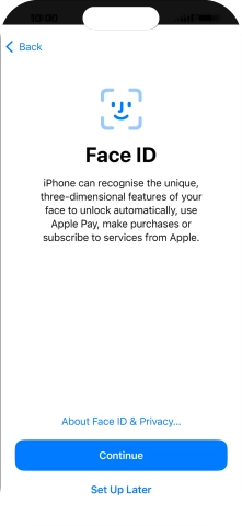 Follow the instructions on the screen to turn on use of Face ID or press Set Up Later.