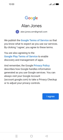 Press I agree and follow the instructions on the screen to select settings for your Google account. Press I agree and follow the instructions on the screen to select settings for your Google account.