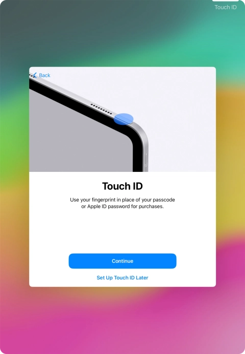 Follow the instructions on the screen to turn on use of Touch ID or press Set Up Touch ID Later.
