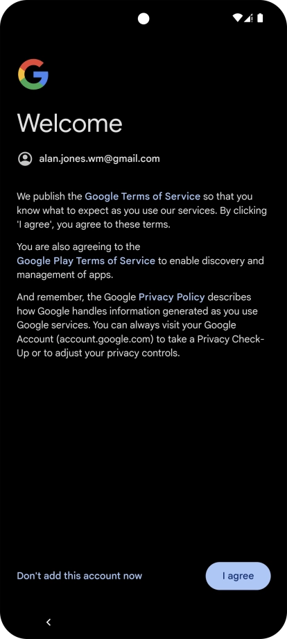 Press I agree and follow the instructions on the screen to select settings for your Google account.