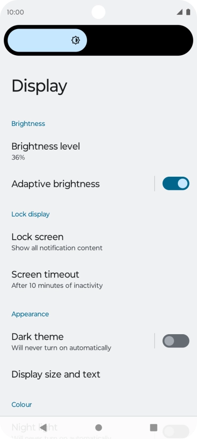 Drag the brightness indicator right or left to select the required brightness level. Drag the brightness indicator right or left to select the required brightness level.