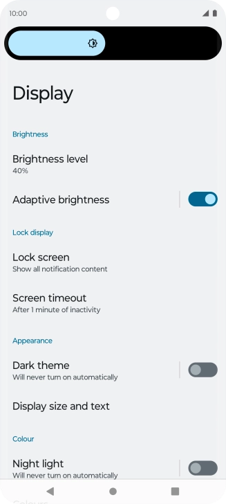 Drag the brightness indicator right or left to select the required brightness level.