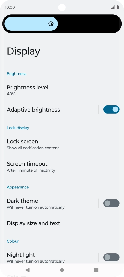 Drag the brightness indicator right or left to select the required brightness level.