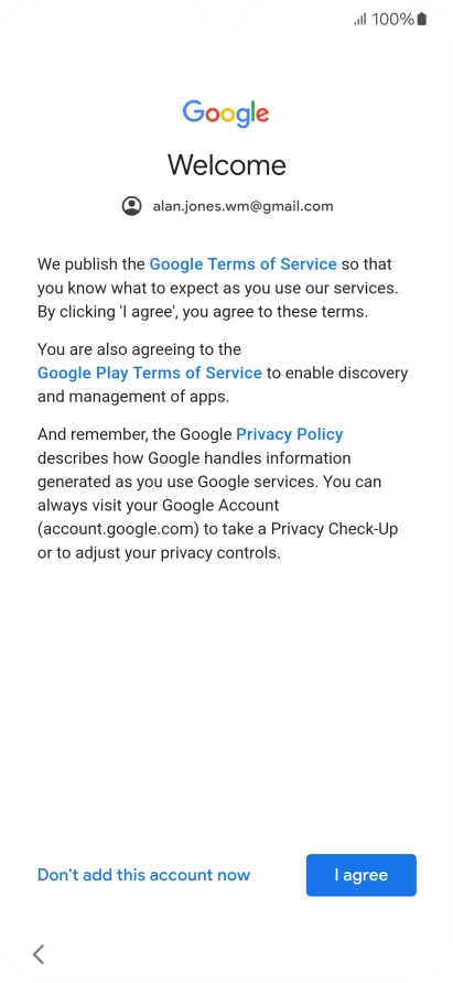 Press I agree and follow the instructions on the screen to select settings for your Google account. Press I agree and follow the instructions on the screen to select settings for your Google account.