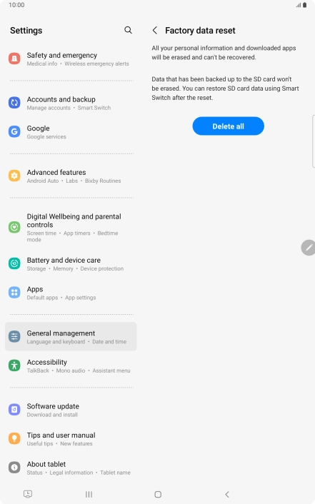 Press Delete all. Wait a moment while the factory default settings are restored. Follow the instructions on the screen to set up your tablet and prepare it for use.