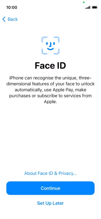 Follow the instructions on the screen to turn on use of Face ID or press Set Up Later.