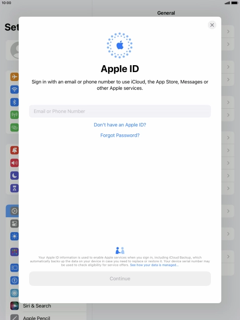 If you don t have an Apple ID, press Don't have an Apple ID? and follow the instructions on the screen to create an Apple ID.