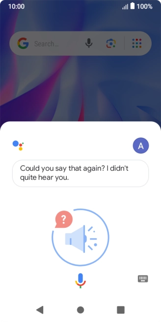 Say, in your own words, what you would like your phone to do, e.g.: CAMERA, CALL [contact], SEARCH THE WEB FOR [information].