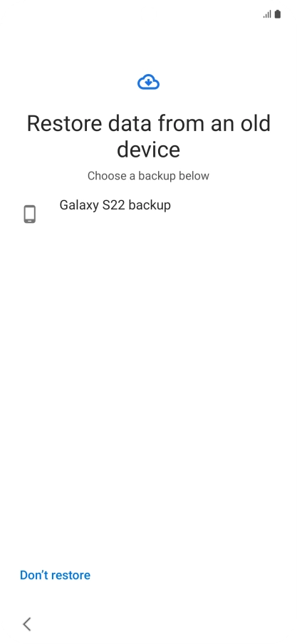 Press the required backup and your phone restores the content of the selected backup. Subsequently, follow the instructions on the screen to set up your phone and prepare it for use. Press the required backup and your phone restores the content of the selected backup. Subsequently, follow the instructions on the screen to set up your phone and prepare it for use.
