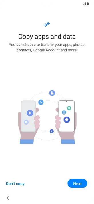 Press Don't copy and follow the instructions on the screen to finish the activation. Press Don't copy and follow the instructions on the screen to finish the activation.