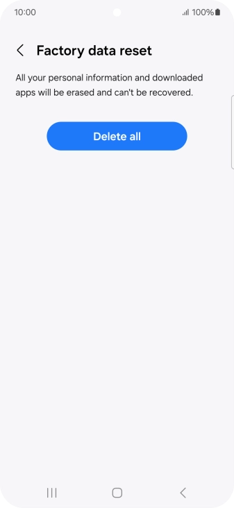 Press Delete all. Wait a moment while the factory default settings are restored. Follow the instructions on the screen to set up your phone and prepare it for use. Press Delete all. Wait a moment while the factory default settings are restored. Follow the instructions on the screen to set up your phone and prepare it for use.