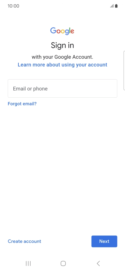 If you don't have a Google account, press Create account and follow the instructions on the screen to create an account. If you don't have a Google account, press Create account and follow the instructions on the screen to create an account.