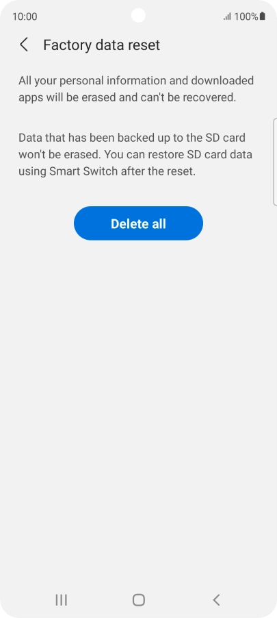 Press Delete all. Wait a moment while the factory default settings are restored. Follow the instructions on the screen to set up your phone and prepare it for use.
