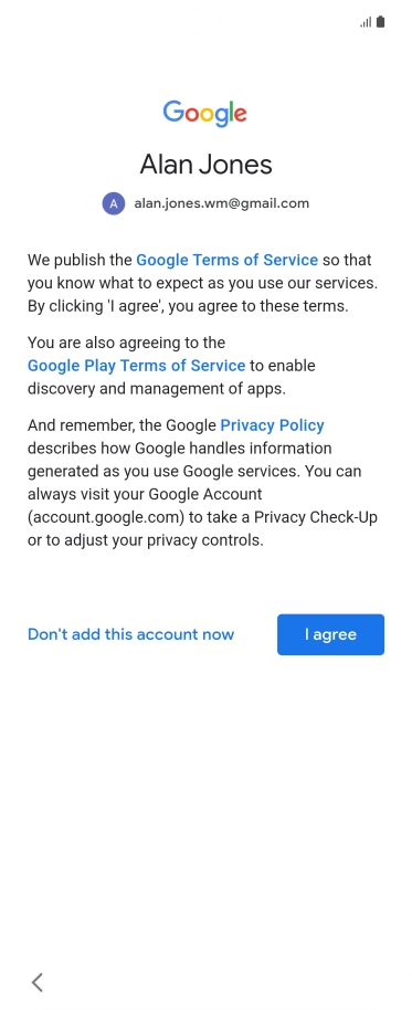Press I agree and follow the instructions on the screen to select settings for your Google account. Press I agree and follow the instructions on the screen to select settings for your Google account.