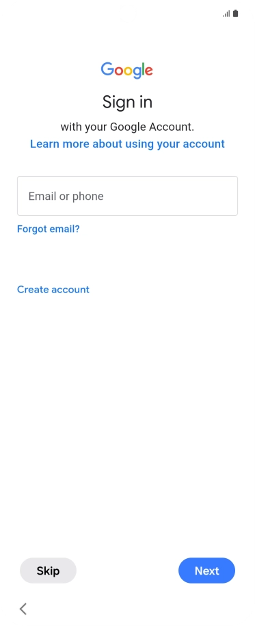 Press Email or phone and key in the username for your Google account. Press Email or phone and key in the username for your Google account.