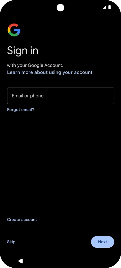 Press Email or phone and key in the username for your Google account. Press Email or phone and key in the username for your Google account.