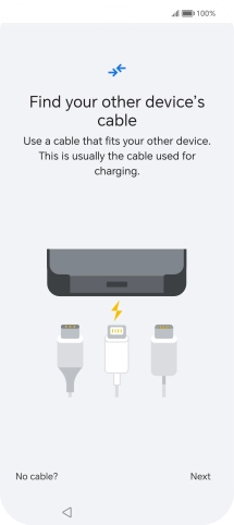 If you have a cable which can connect the two phones, insert the cable and follow the instructions on the screen to transfer content to your phone. If you don’t have a cable, press No cable?. If you have a cable which can connect the two phones, insert the cable and follow the instructions on the screen to transfer content to your phone. If you don’t have a cable, press No cable?.