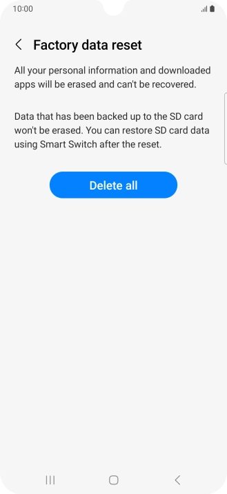 Press Delete all. Wait a moment while the factory default settings are restored. Follow the instructions on the screen to set up your phone and prepare it for use. Press Delete all. Wait a moment while the factory default settings are restored. Follow the instructions on the screen to set up your phone and prepare it for use.