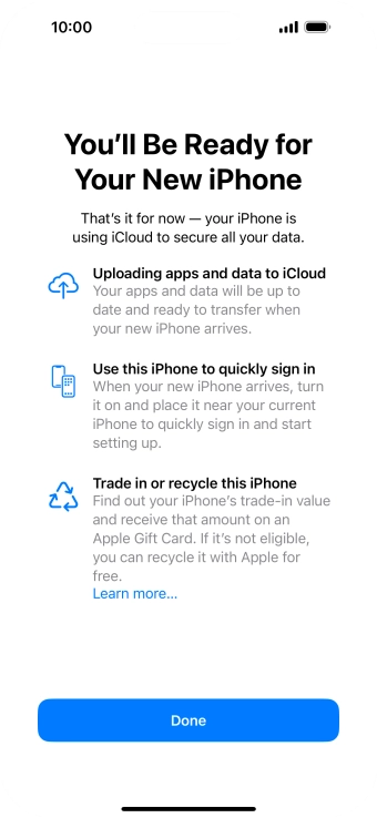 Press Done and follow the instructions on the screen to select the required settings and back up the phone memory to iCloud. Once you've received your new iPhone, you'll be able to restore the content of the iCloud backup. Press Done and follow the instructions on the screen to select the required settings and back up the phone memory to iCloud. Once you've received your new iPhone, you'll be able to restore the content of the iCloud backup.