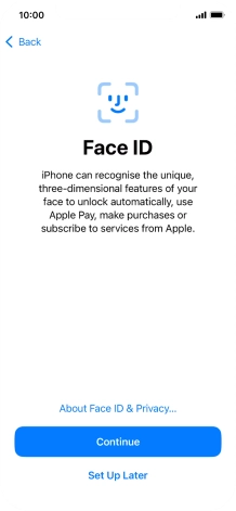 Follow the instructions on the screen to turn on use of Face ID or press Set Up Later. Follow the instructions on the screen to turn on use of Face ID or press Set Up Later.