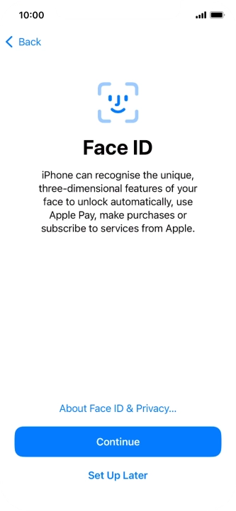 Follow the instructions on the screen to turn on use of Face ID or press Set Up Later. Follow the instructions on the screen to turn on use of Face ID or press Set Up Later.