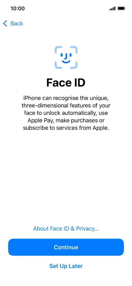 Follow the instructions on the screen to turn on use of Face ID or press Set Up Later. Follow the instructions on the screen to turn on use of Face ID or press Set Up Later.