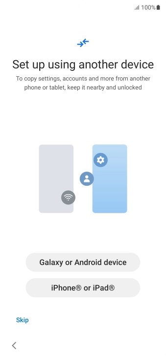 Press the required setting to transfer content from another device or press Skip.