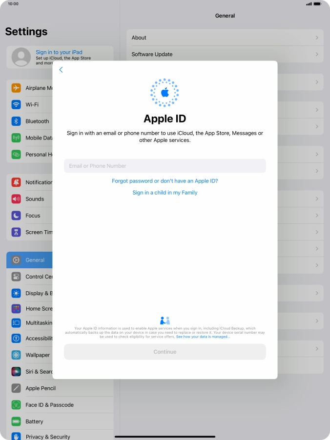 If you don t have an Apple ID, press Forgot password or don't have an Apple ID? and follow the instructions on the screen to create an Apple ID.
