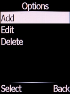 Select Add and press the Left selection key. Select Add and press the Left selection key.