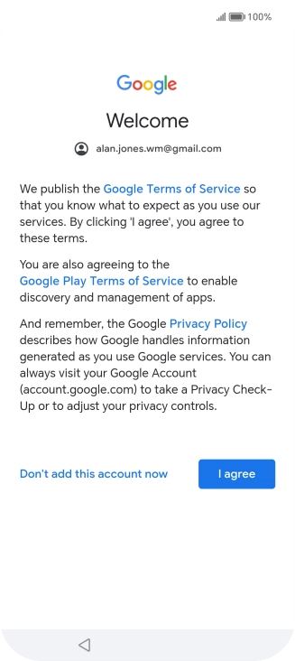 Press I agree and follow the instructions on the screen to select settings for your Google account. Press I agree and follow the instructions on the screen to select settings for your Google account.