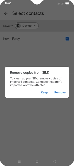 If you want to keep the existing contacts saved on your SIM, press Keep.