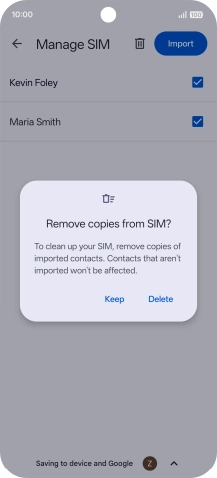 If you want to keep the copied contacts on your SIM, press Keep. If you want to keep the copied contacts on your SIM, press Keep.